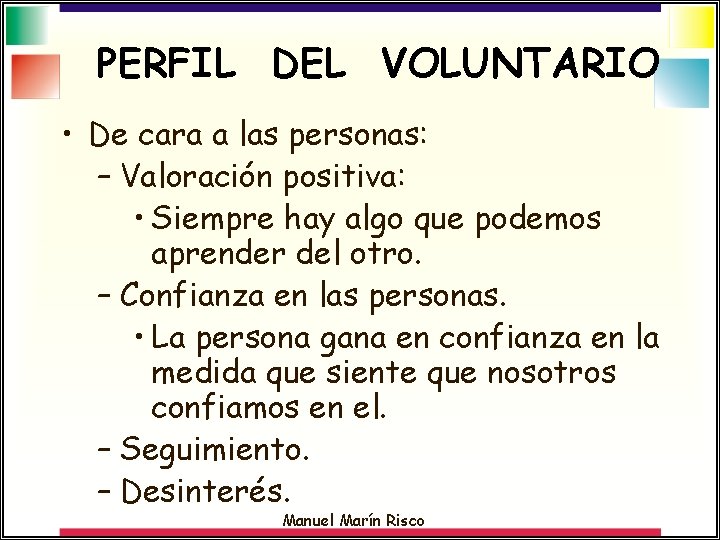 PERFIL DEL VOLUNTARIO • De cara a las personas: – Valoración positiva: • Siempre