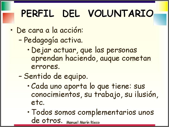 PERFIL DEL VOLUNTARIO • De cara a la acción: – Pedagogía activa. • Dejar