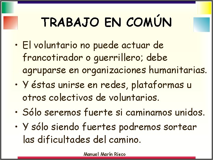 TRABAJO EN COMÚN • El voluntario no puede actuar de francotirador o guerrillero; debe