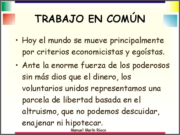 TRABAJO EN COMÚN • Hoy el mundo se mueve principalmente por criterios economicistas y