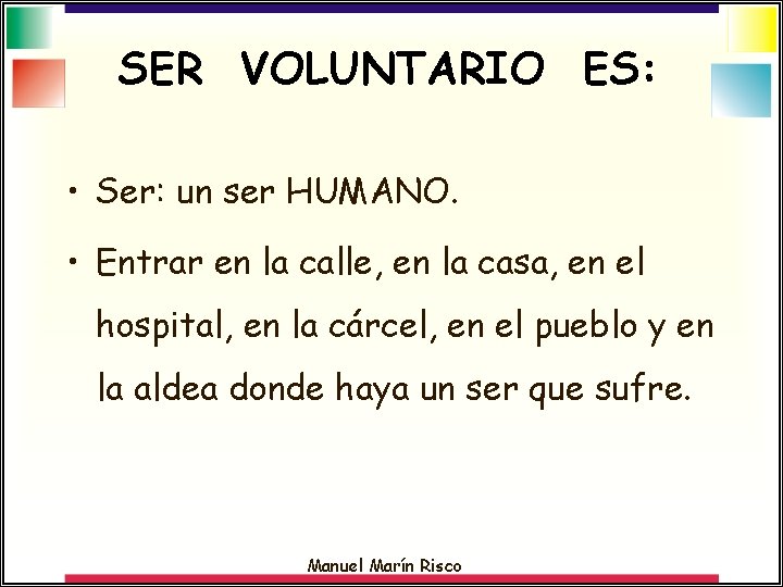 SER VOLUNTARIO ES: • Ser: un ser HUMANO. • Entrar en la calle, en