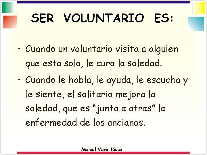 SER VOLUNTARIO ES: • Cuando un voluntario visita a alguien que esta solo, le