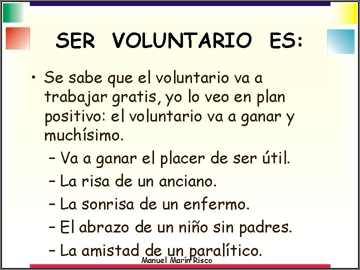 SER VOLUNTARIO ES: • Se sabe que el voluntario va a trabajar gratis, yo