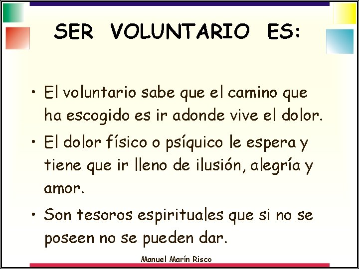 SER VOLUNTARIO ES: • El voluntario sabe que el camino que ha escogido es