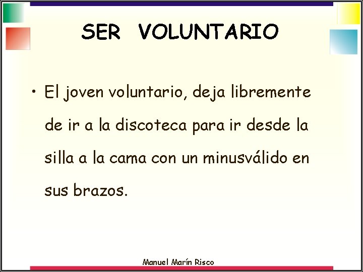 SER VOLUNTARIO • El joven voluntario, deja libremente de ir a la discoteca para