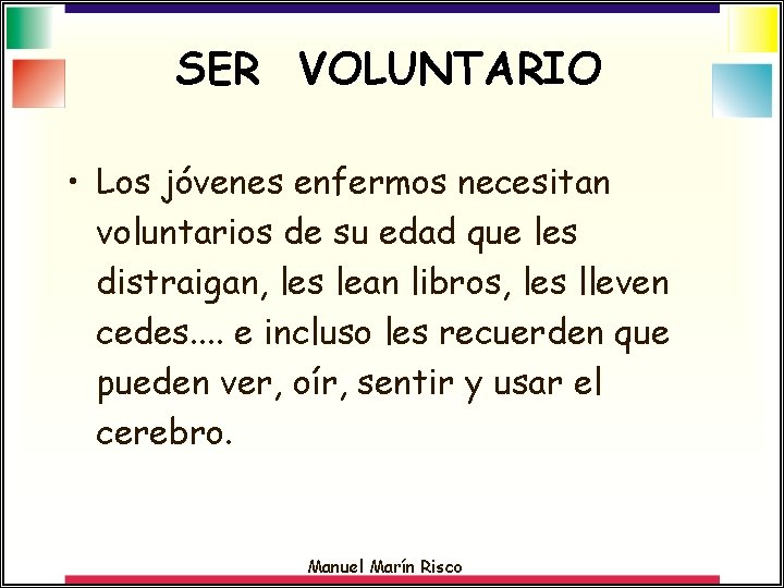 SER VOLUNTARIO • Los jóvenes enfermos necesitan voluntarios de su edad que les distraigan,