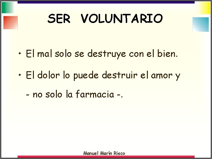 SER VOLUNTARIO • El mal solo se destruye con el bien. • El dolor