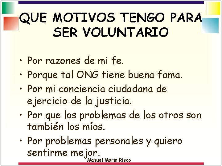 QUE MOTIVOS TENGO PARA SER VOLUNTARIO • Por razones de mi fe. • Porque