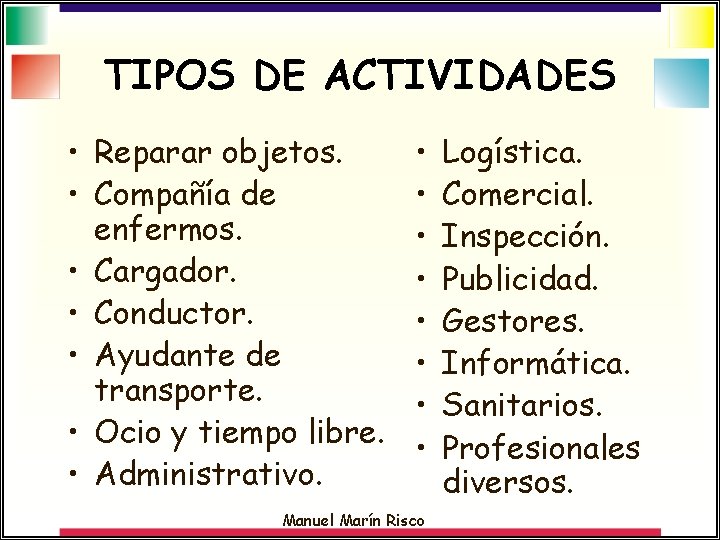 TIPOS DE ACTIVIDADES • Reparar objetos. • Compañía de enfermos. • Cargador. • Conductor.