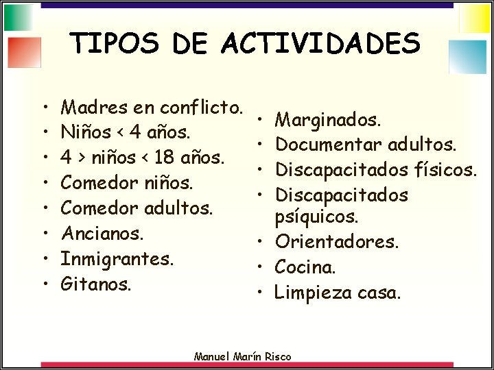 TIPOS DE ACTIVIDADES • • Madres en conflicto. Niños < 4 años. 4 >