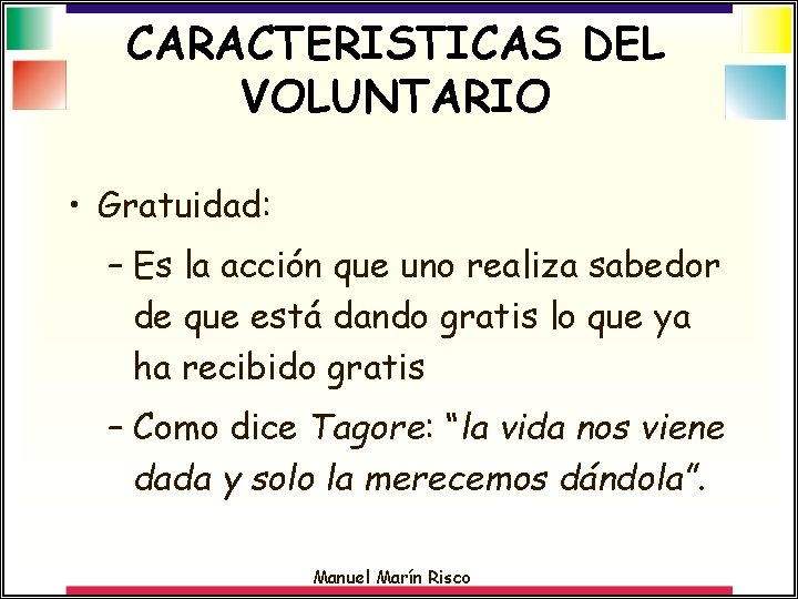 CARACTERISTICAS DEL VOLUNTARIO • Gratuidad: – Es la acción que uno realiza sabedor de