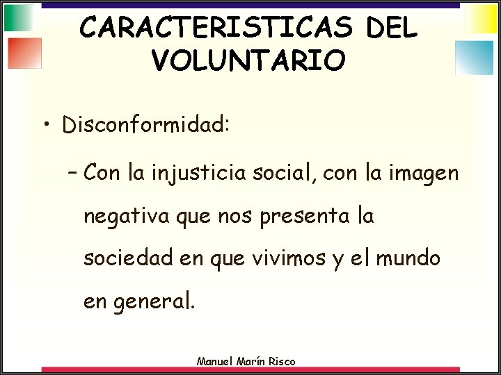 CARACTERISTICAS DEL VOLUNTARIO • Disconformidad: – Con la injusticia social, con la imagen negativa