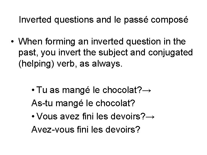 Inverted questions and le passé composé • When forming an inverted question in the