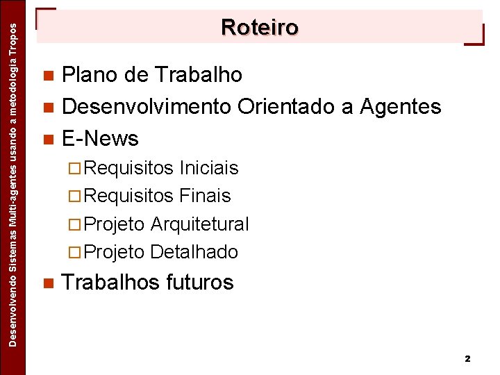 Separating Design Patterns Specific Concerns in Agent Oriented Software Desenvolvendo Sistemas Multi-agentes usando a