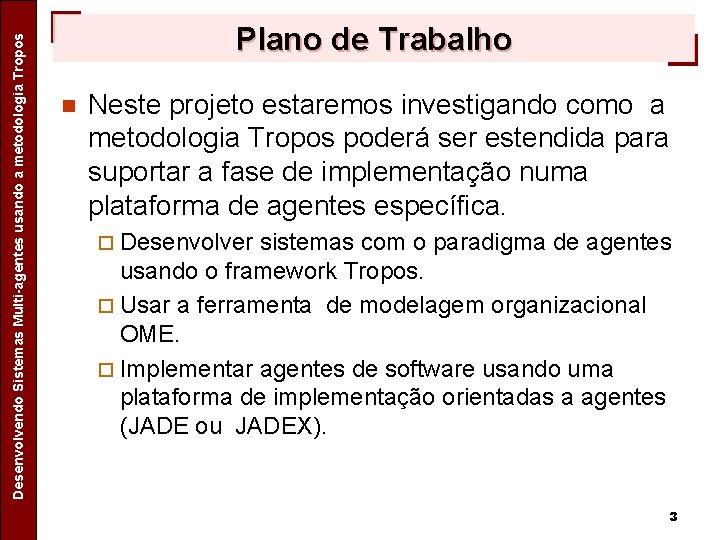 Separating Design Patterns Specific Concerns in Agent Oriented Software Desenvolvendo Sistemas Multi-agentes usando a