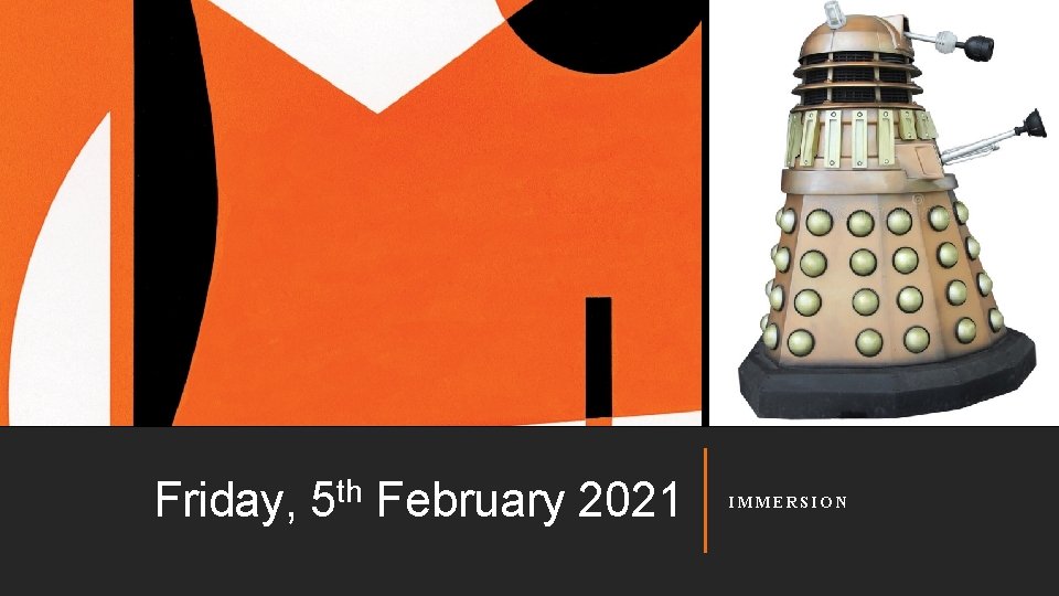 Friday, th 5 February 2021 IMMERSION 