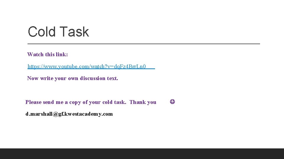 Cold Task Watch this link: https: //www. youtube. com/watch? v=dq. Fz 4 Brr. Ln