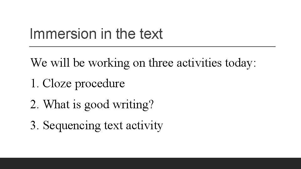 Immersion in the text We will be working on three activities today: 1. Cloze