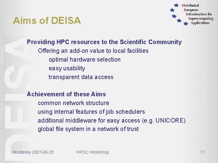 Aims of DEISA Providing HPC resources to the Scientific Community Offering an add-on value
