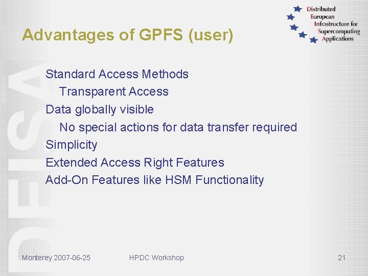 Advantages of GPFS (user) Standard Access Methods Transparent Access Data globally visible No special