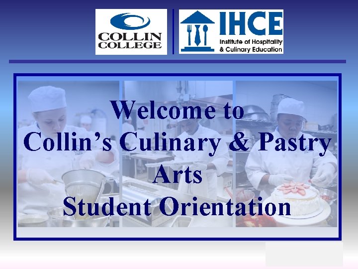 Welcome to Collin’s Culinary & Pastry Arts Student Orientation 