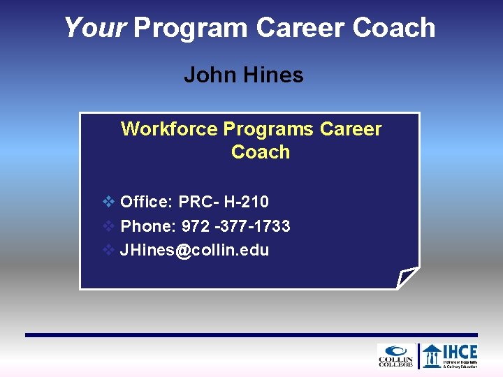 Your Program Career Coach John Hines Workforce Programs Career Coach v Office: PRC- H-210