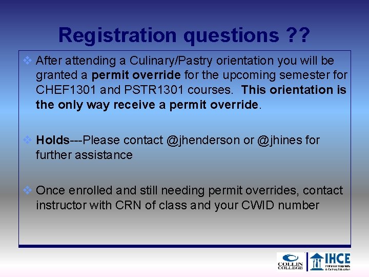 Registration questions ? ? v After attending a Culinary/Pastry orientation you will be granted