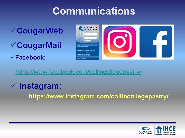 Communications üCougar. Web üCougar. Mail üFacebook: https: //www. facebook. com/collincollegepastry/ ü Instagram: https: //www.