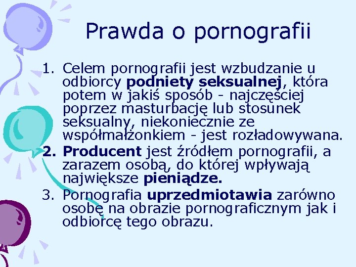 Prawda o pornografii 1. Celem pornografii jest wzbudzanie u odbiorcy podniety seksualnej, która potem