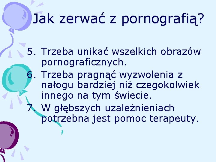 Jak zerwać z pornografią? 5. Trzeba unikać wszelkich obrazów pornograficznych. 6. Trzeba pragnąć wyzwolenia