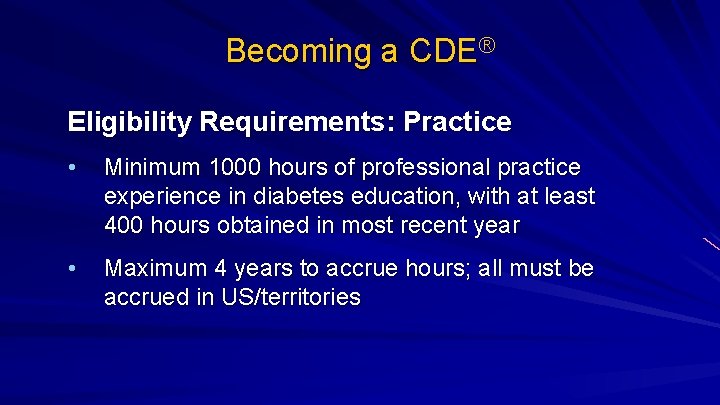 Becoming a CDE® Eligibility Requirements: Practice • Minimum 1000 hours of professional practice experience