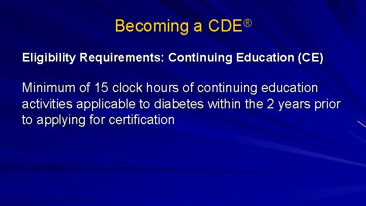 Becoming a CDE® Eligibility Requirements: Continuing Education (CE) Minimum of 15 clock hours of