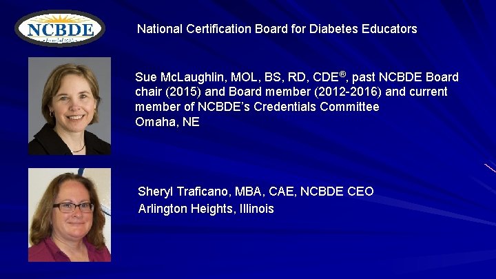National Certification Board for Diabetes Educators Sue Mc. Laughlin, MOL, BS, RD, CDE®, past
