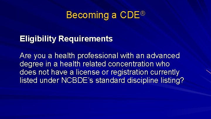 Becoming a CDE® Eligibility Requirements Are you a health professional with an advanced degree
