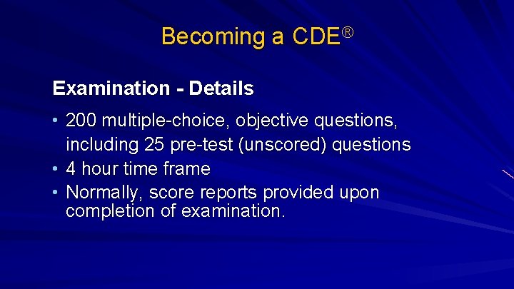 Becoming a CDE® Examination - Details • 200 multiple-choice, objective questions, including 25 pre-test