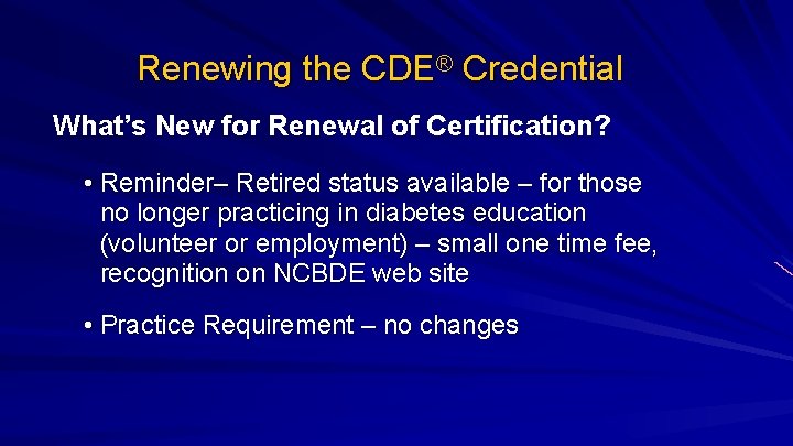 Renewing the CDE® Credential What’s New for Renewal of Certification? • Reminder– Retired status