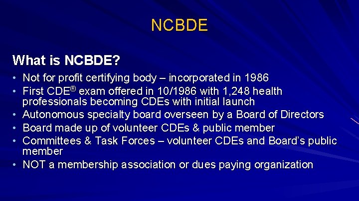 NCBDE What is NCBDE? • Not for profit certifying body – incorporated in 1986