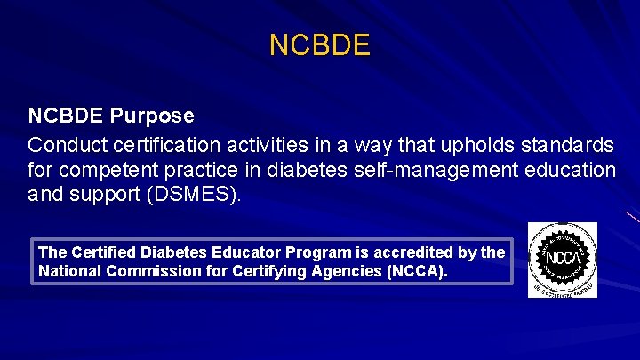 NCBDE Purpose Conduct certification activities in a way that upholds standards for competent practice