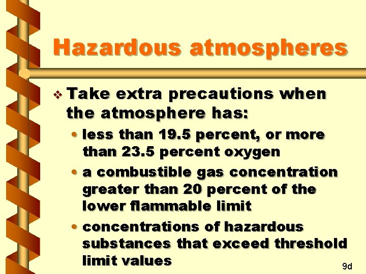 Hazardous atmospheres v Take extra precautions when the atmosphere has: • less than 19.