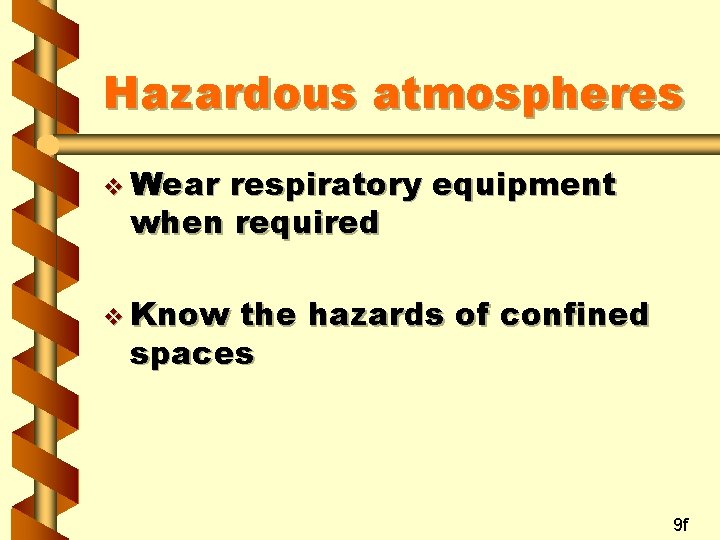 Hazardous atmospheres v Wear respiratory equipment when required v Know the hazards of confined