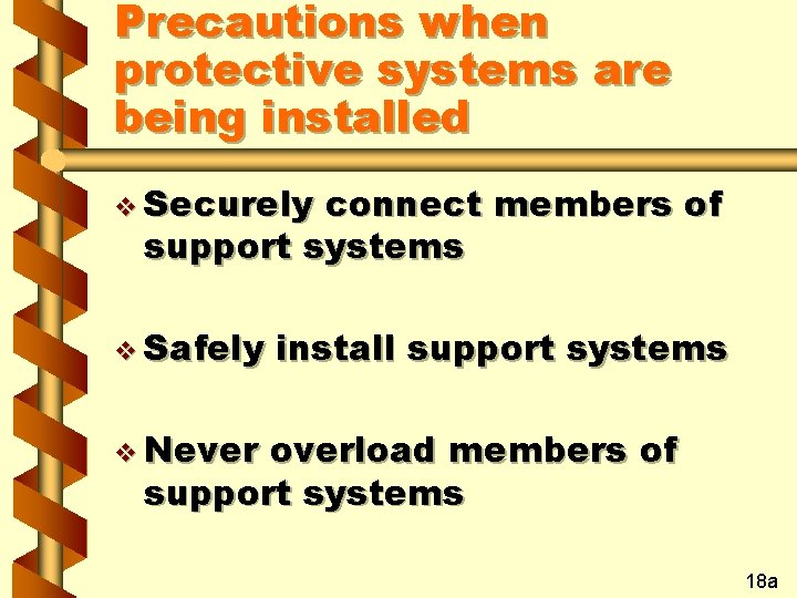 Precautions when protective systems are being installed v Securely connect members of support systems