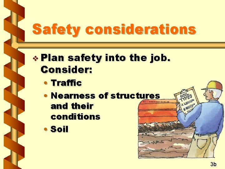 Safety considerations v Plan safety into the job. Consider: • Traffic • Nearness of