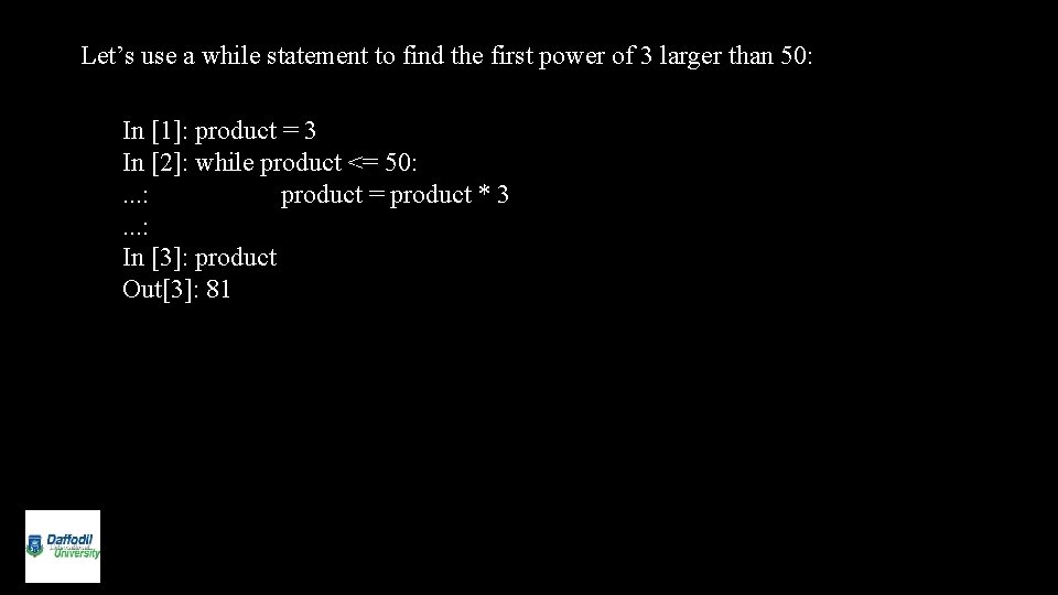 Let’s use a while statement to find the first power of 3 larger than