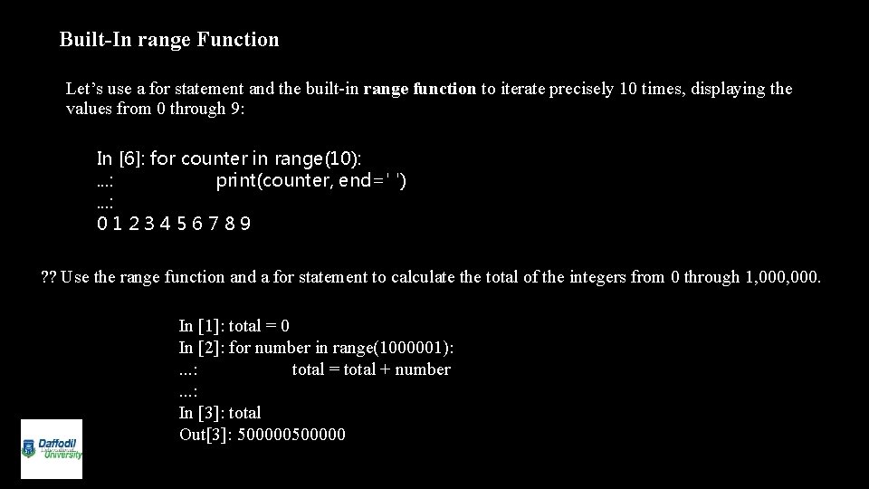 Built-In range Function Let’s use a for statement and the built-in range function to