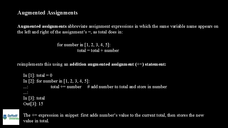 Augmented Assignments Augmented assignments abbreviate assignment expressions in which the same variable name appears