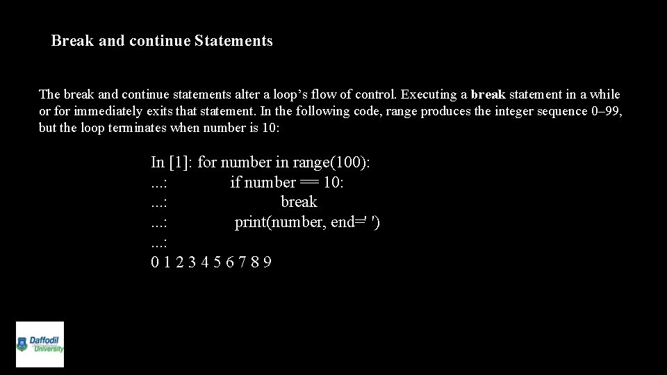 Break and continue Statements The break and continue statements alter a loop’s flow of