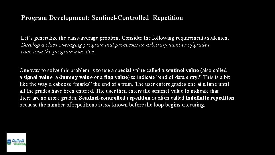 Program Development: Sentinel-Controlled Repetition Let’s generalize the class-average problem. Consider the following requirements statement: