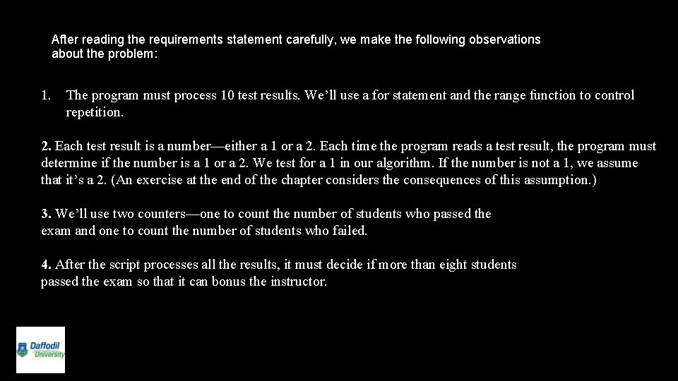 After reading the requirements statement carefully, we make the following observations about the problem: