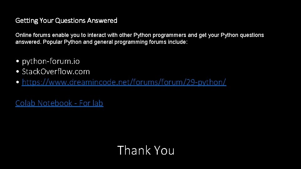 Getting Your Questions Answered Online forums enable you to interact with other Python programmers