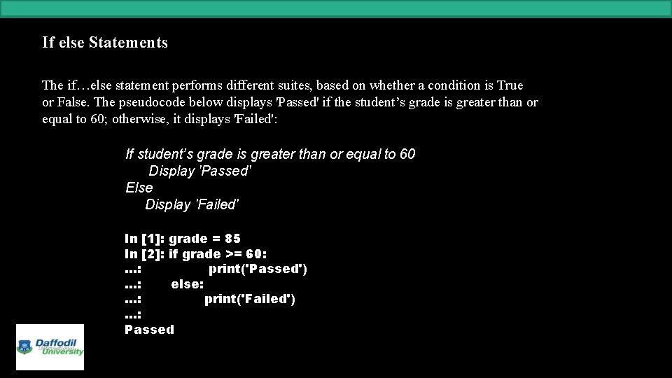 If else Statements The if…else statement performs different suites, based on whether a condition